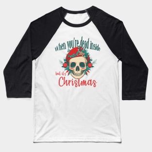 When you‘re dead inside but it’s Christmas - Santa Skull Baseball T-Shirt